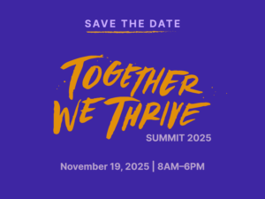 Save the Date: Together We Thrive Summit 2025, November 19, 8AM-6PM.